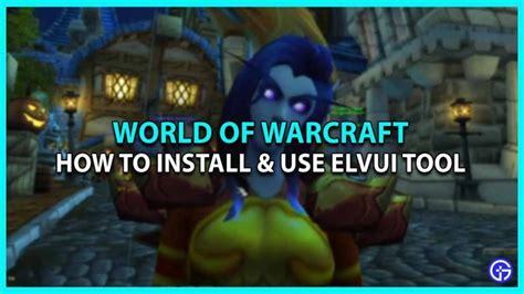 How to Install ElvUI for World of Warcraft .
